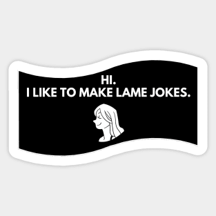 I like to make lame jokes Sticker